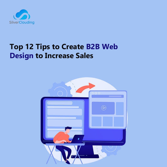 Top 12 Tips to Create B2B Web Design to Increase Sales